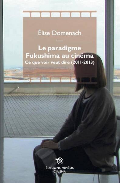 Le Paradigme Fukushima au Cinema : Ce que Voir Veut Dire (2011-2013)