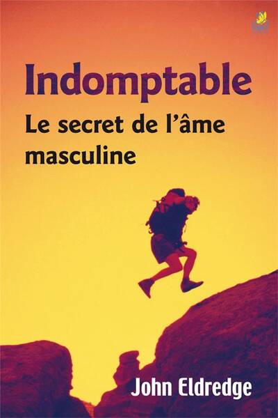 INDOMPTABLE : LE SECRET DE L'AME MASCULINE