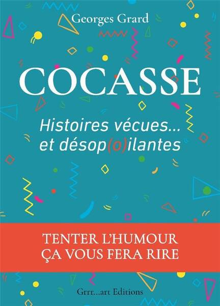 COCASSE, HISTOIRES VECUES ET DESOPOILANTES