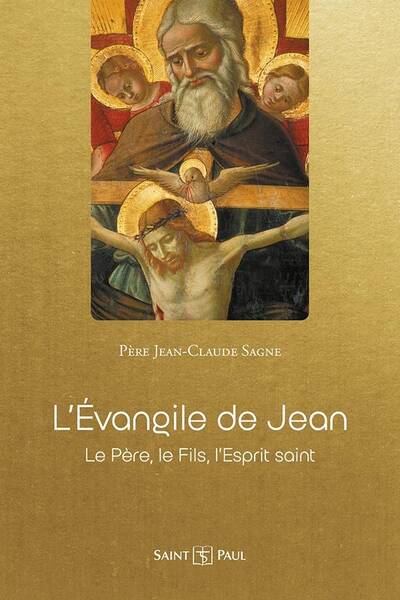 L'Evangile de Jean : Le Pere, le Fils, l'Esprit Saint