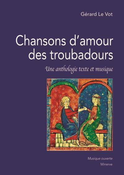 CHANSONS D'AMOUR DES TROUBADOURS - UNE ANTHOLOGIE TEXTE ET MUSIQUE