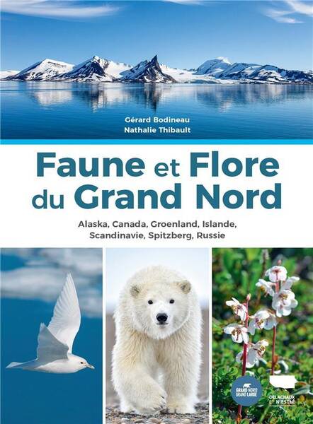 Faune et Flore du Grand Nord. Alaska, Canada, Groenland, Islande,