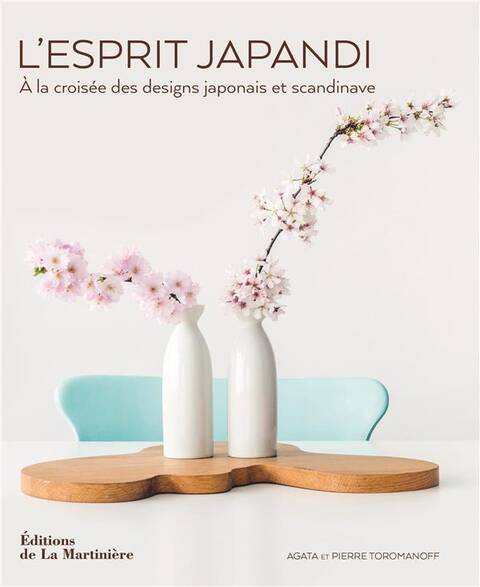 L'Esprit Japandi. A la Croisee des Designs Japonais et Scandinave