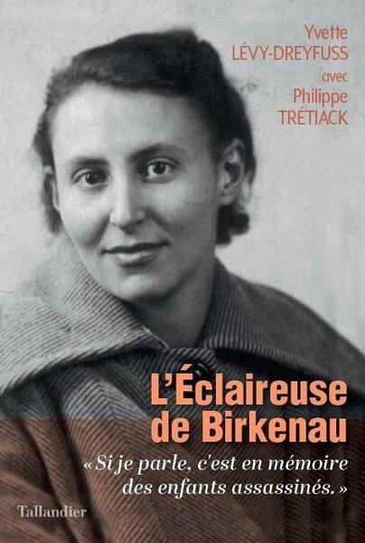 L Eclaireuse de Birkenau: Si Je Parle, C Est Pour la Memoire des