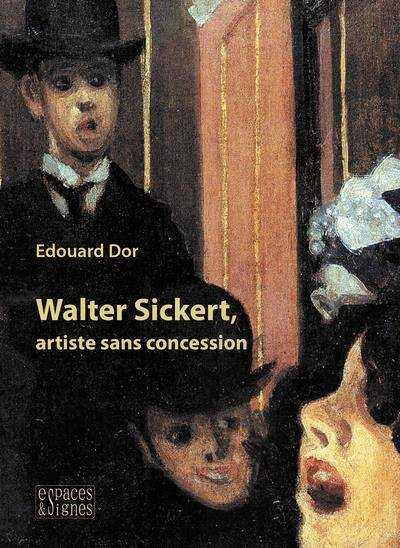 Walter Sickert, Artiste Sans Concession