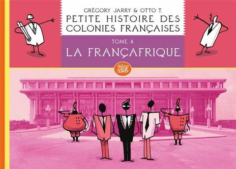 Petite Histoire des Colonies Francaises T.4 ; Francafrique