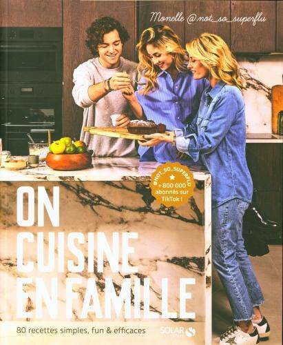 On cuisine en famille : 80 recettes simples, fun & efficaces