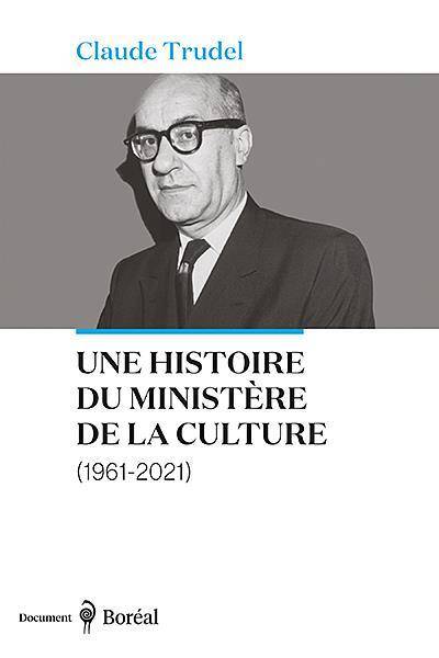Une Histoire du Ministere de la Culture (1961-2021)