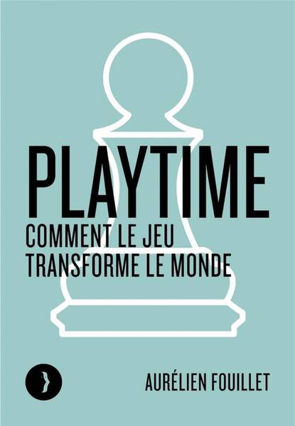 PLAYTIME - COMMENT LE JEU TRANSFORME LE MONDE
