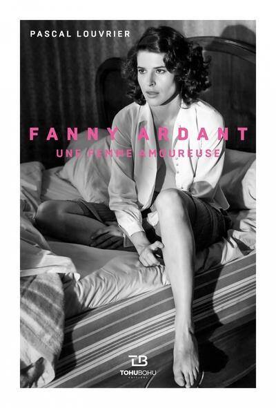 Fanny Ardant. Une Femme Amoureuse