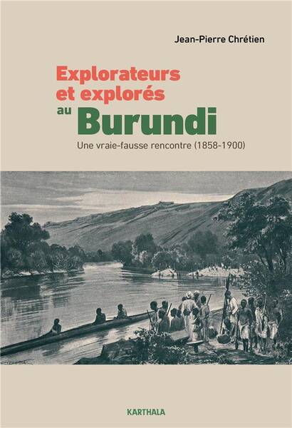 Explorateurs et Explores au Burundi: Une Vraie Fausse Rencontre 1858