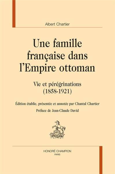 Une Famille Francaise Dans l Empire Ottoman: Vie et Peregrinations