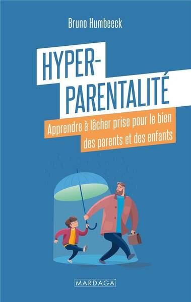 Hyper Parentalite: Apprendre a Lacher Prise Pour le Bien des Parents