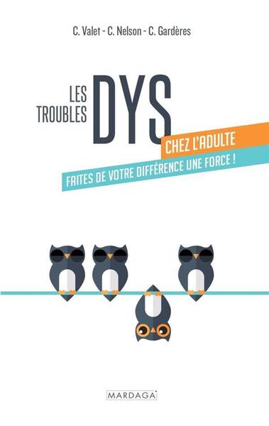 LES TROUBLES DYS CHEZ L ADULTE: FAITES DE VOTRE DIFFERENCE UNE FORCE