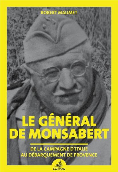 Le General de Monsabert: Dee la Campagne D Italie au Debarquement de