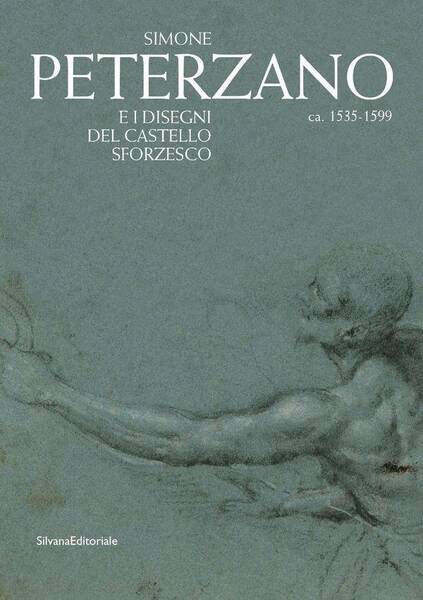 Simone Peterzano : E I Disegni Del Castello Sforzseco Ca. 1535-1599