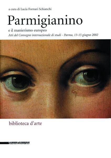 Parmigianino E Il Manierismo Europeo: Atti Del Convegno