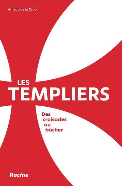 Les Templiers : des croisades aux bûchers