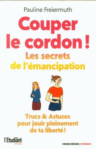 Coupez le cordon ! : les secrets de l'émancipation