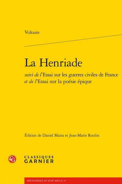 La Henriade. Suivi de Essai sur les guerres civiles de France
