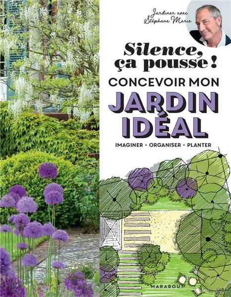 Silence, ça pousse ! : concevoir mon jardin idéal
