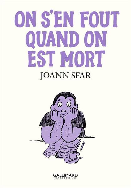 On s'en fout quand on est mort. Les carnets de Joann Sfar