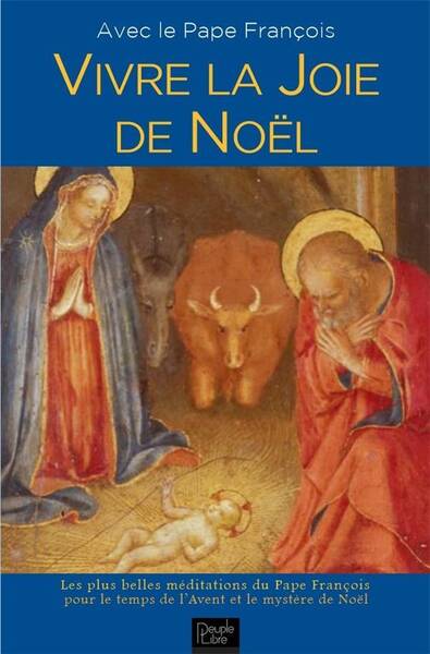 Vivre la Joie de Noel : Avec le Pape Francois