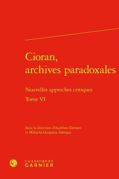 Cioran, Archives Paradoxales T.6 : Nouvelles Approches Critiques