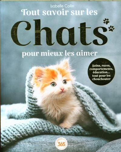 Tout savoir sur les chats pour mieux les aimer