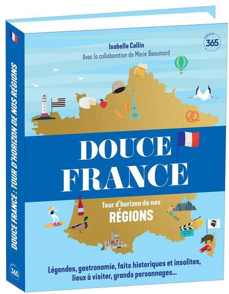 Douce France : Tours D'Horizon de Nos Regions