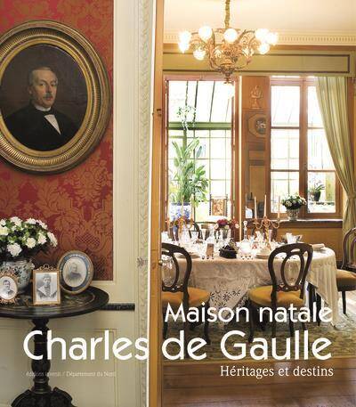 Maison Natale Charles de Gaulle : Heritages et Destins