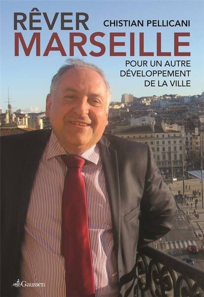 Rever Marseille ; Pour un Autre Developpement de la Ville