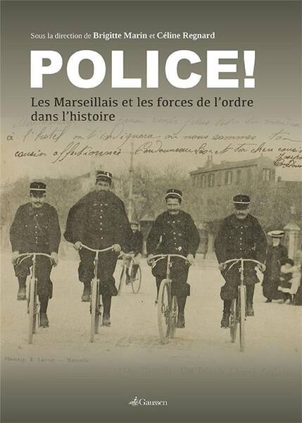 Police ! ; les Marseillais et les Forces de l'Ordre Dans l'Histoire