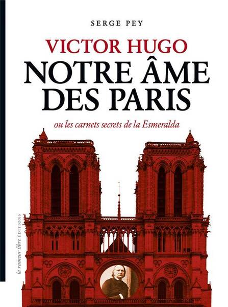 Victor Hugo Notre Ame des Paris Ou les Carnets Secrets de la Esmeralda