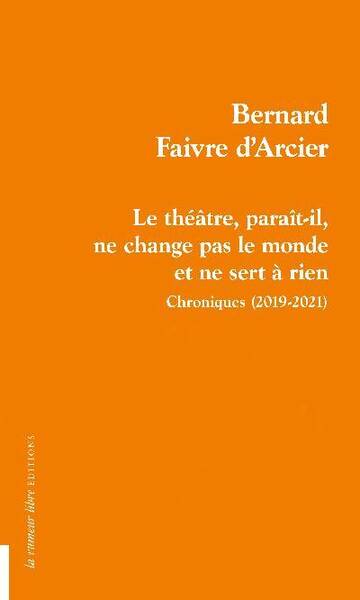 Le Theatre, Parait Il, Ne Change Pas le Monde et Ne Sert a Rien: