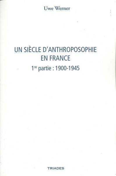 Un Siecle D'Anthroposophie en France T.1 : 1900-1945