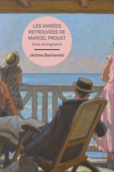 Les Annees Retrouvees de Marcel Proust : Essai de Biographie