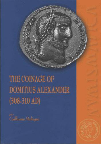 The Coinage Of Domitius Alexander (308-3