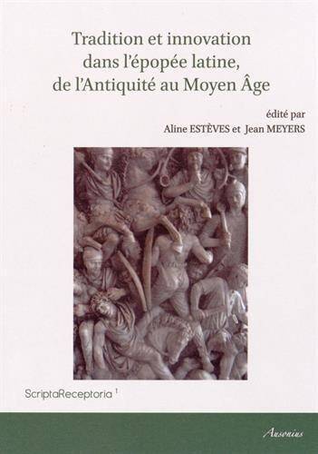 Tradition et Innovation Dans l Epopee Latine de l Antiquite au Moyen