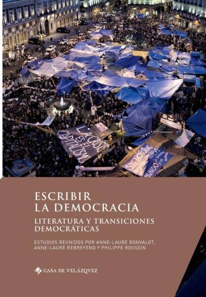 Escribir la Democracia ; Literatura Y Transiciones Democraticas