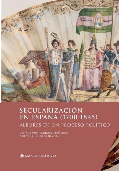 Secularizacion en Espana (1700-1845) ; Albores de un Procaso Politico