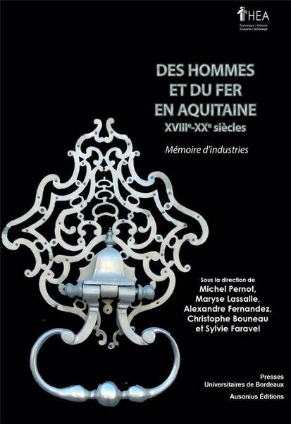 Des Hommes et du Fer en Aquitaine ; Memoire D'Industries