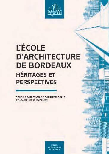 L'Ecole D Architecture de Bordeaux : Heritages et Perspectives