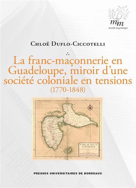 LA FRANC MACONNERIE EN GUADELOUPE, MIROIR D UNE SOCIETE COLONIALE EN