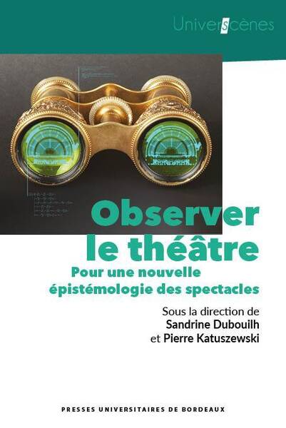 Observer le Theatre : Pour une Nouvelle Epistemologie des Spectacles