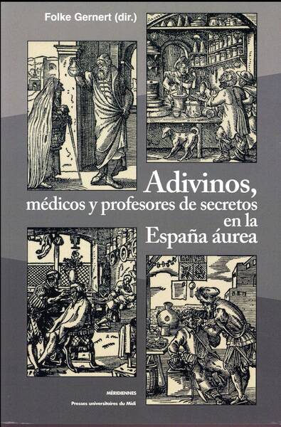 Adivinos, Medicos Y Profesores de Secretos en la Espana Aurea