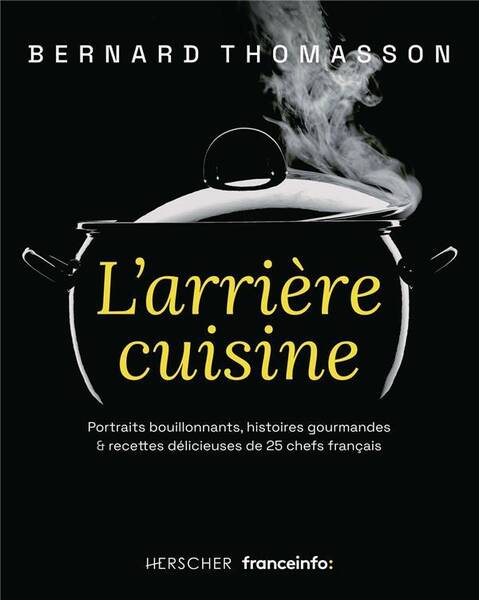 L Arriere Cuisine Portraits Bouillonnants, Histoires Gourmandes &