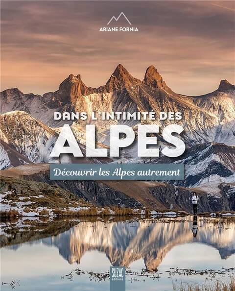Dans l'intimité des Alpes : découvrir les Alpes autrement
