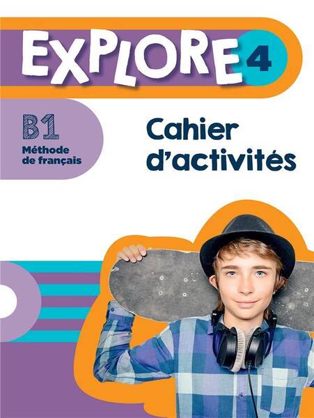 Explore 4 : B1 méthode de français : cahier d'activités