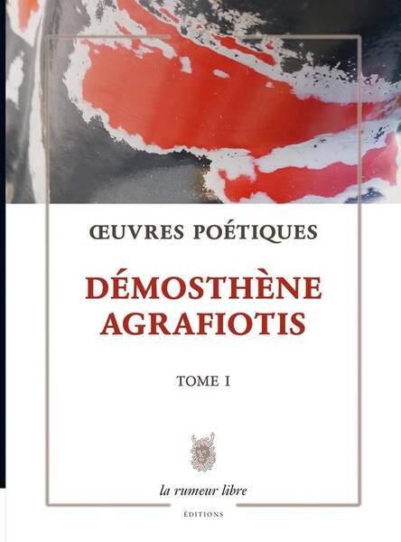 Oeuvres Poetiques Tome 1 - Demosthene Agrafiotis